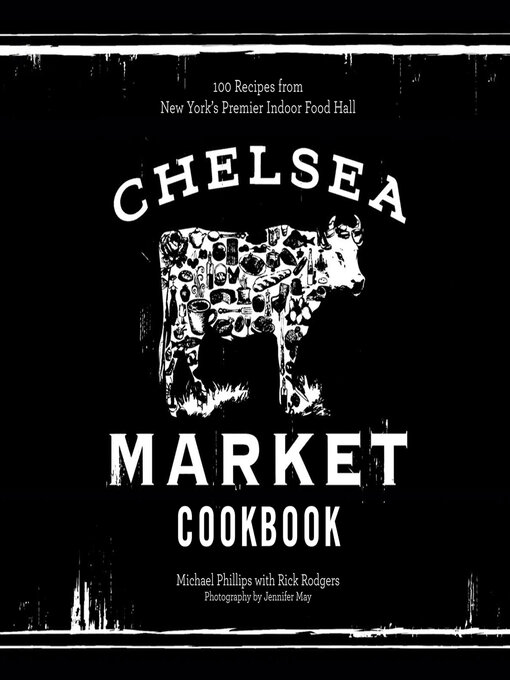 Title details for The Chelsea Market Cookbook by Michael Phillips - Available